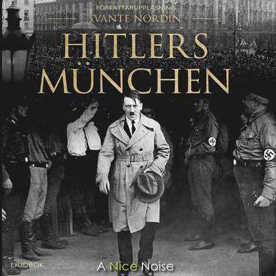 Hitlers München - Svante Nordin - Audiobook - A Nice Noise - 9789188711410 - 14 maja 2018