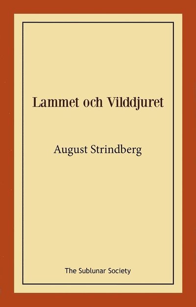 Lammet och Vilddjuret - August Strindberg - Bøker - The Sublunar Society Nykonsult - 9789189235410 - 19. august 2021