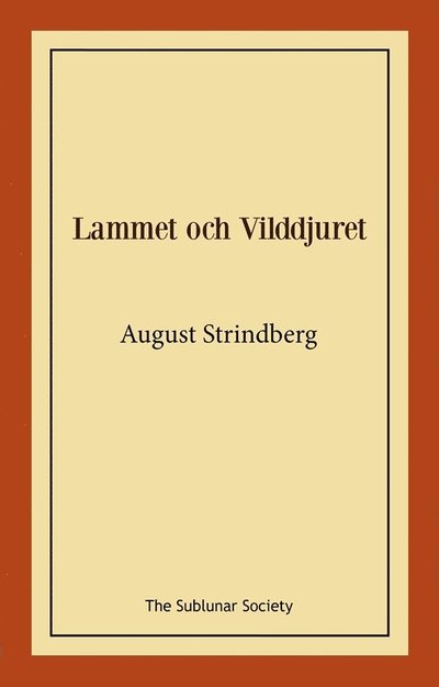 Lammet och Vilddjuret - August Strindberg - Bøger - The Sublunar Society Nykonsult - 9789189235410 - 19. august 2021