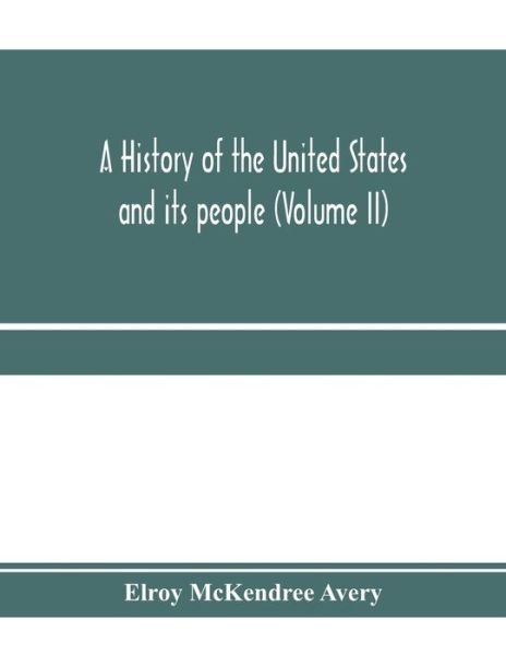 Cover for Elroy Mckendree Avery · A history of the United States and its people, from their earliest records to the present time (Volume II) (Paperback Bog) (2020)