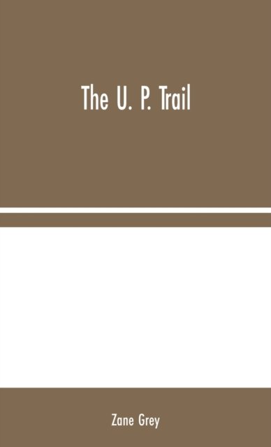 The U. P. Trail - Zane Grey - Libros - Alpha Edition - 9789354044410 - 10 de agosto de 2020