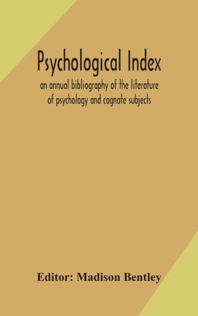 Cover for Madison Bentley · Psychological index; an annual bibliography of the literature of psychology and cognate subjects (Hardcover bog) (2020)