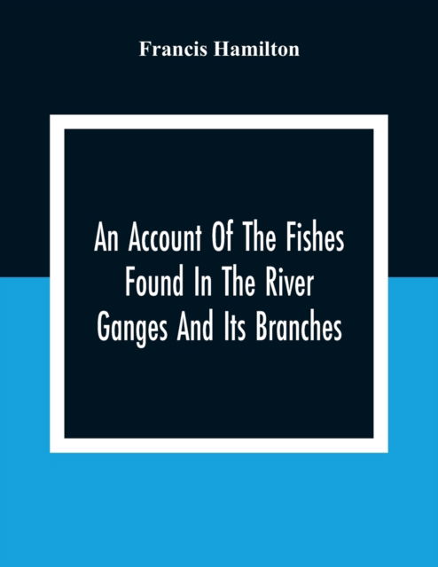 Cover for Francis Hamilton · An Account Of The Fishes Found In The River Ganges And Its Branches (Paperback Book) (2020)