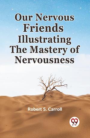Cover for Robert S. Carroll · Our Nervous Friends Illustrating the Mastery of Nervousness (Paperback Book) (2023)