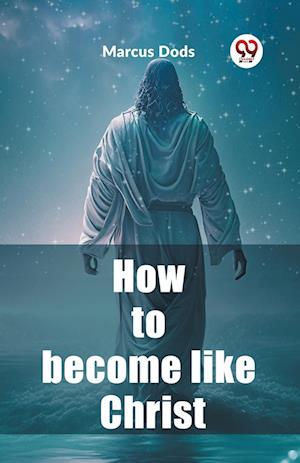 Cover for Marcus Dods · How to become like Christ (Edition2023) (Paperback Book) (2024)