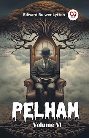 Pelham Volume VI (Edition2024) - Edward Bulwer Lytton - Books - Double 9 Books LLP - 9789367141410 - August 25, 2024