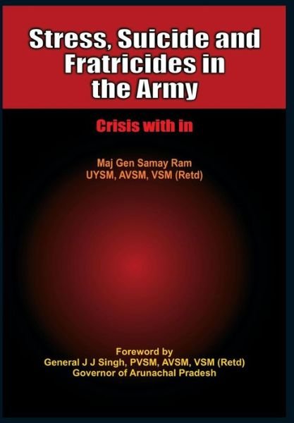 Cover for Major General Samay Ram · Stress, Suicides and Fratricides in the Army: Crisis within (Innbunden bok) (2010)