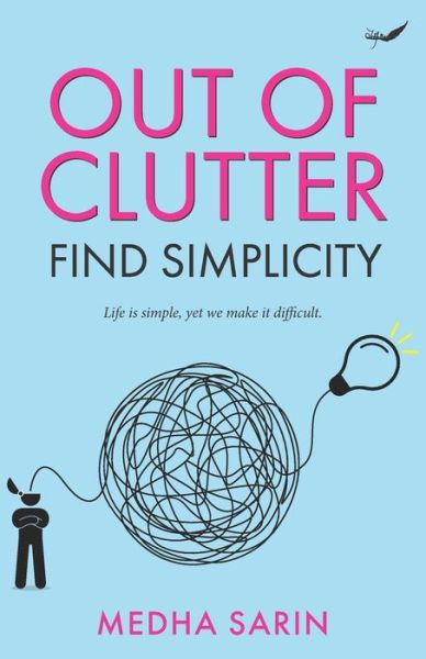 Out of Clutter- Find Simplicity - Medha Sarin - Books - Inkfeathers Publishing - 9789390882410 - October 27, 2021