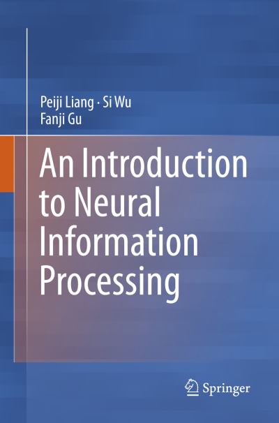 Peiji Liang · An Introduction to Neural Information Processing (Paperback Book) [Softcover reprint of the original 1st ed. 2016 edition] (2018)