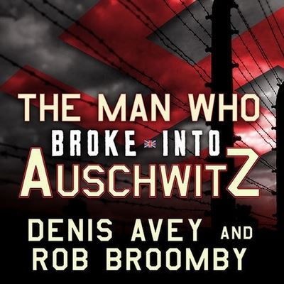 Cover for Denis Avey · The Man Who Broke Into Auschwitz (CD) (2011)