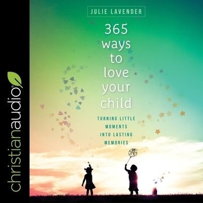 Cover for Julie Lavender · 365 Ways to Love Your Child (CD) (2020)