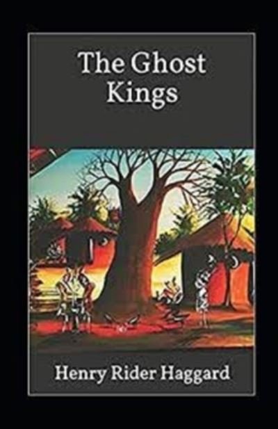 The Ghost Kings Annotated - Henry Rider Haggard - Boeken - Independently Published - 9798418638410 - 17 februari 2022