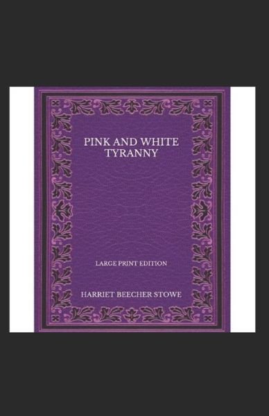 Cover for Harriet Beecher Stowe · Pink and White Tyranny-Original Edition (Annotated) (Pocketbok) (2022)