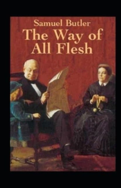 The Way of All Flesh Illustrated - Samuel Butler - Książki - Independently Published - 9798461984410 - 22 sierpnia 2021