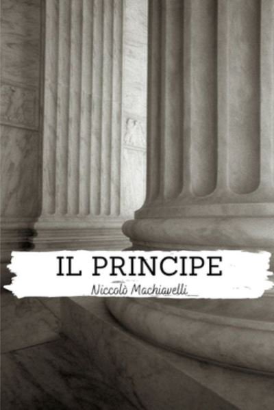 Il Principe - Niccolo Machiavelli - Books - Independently Published - 9798515067410 - June 4, 2021