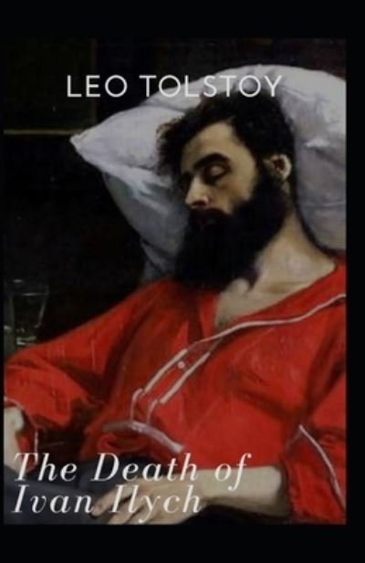 The Death of Ivan Ilych by Leo Tolstoy illustrated edition - Leo Tolstoy - Livres - Independently Published - 9798516750410 - 7 juin 2021