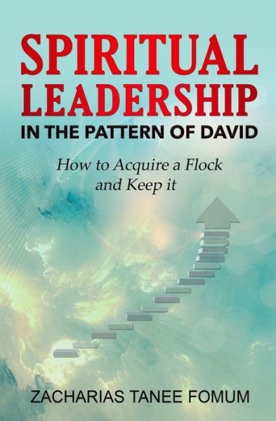 Cover for Zacharias Tanee Fomum · Spiritual Leadership in The Pattern of David: How to Acquire a Flock And Keep it - Spiritual Leadership (Paperback Book) (2021)