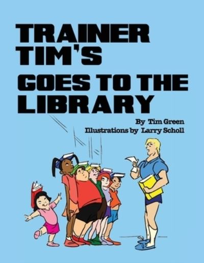 Trainer Tim's Goes to the Library - Tim Green - Livres - Independently Published - 9798551793410 - 15 octobre 2020