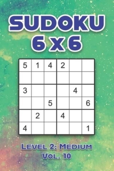 Sudoku 6 x 6 Level 2: Medium Vol. 10: Play Sudoku 6x6 Grid With Solutions Medium Level Volumes 1-40 Sudoku Cross Sums Variation Travel Paper Logic Games Solve Japanese Number Puzzles Enjoy Mathematics Challenge Genius All Ages Kids to Adult Gifts - Sophia Numerik - Books - Independently Published - 9798572439410 - November 27, 2020