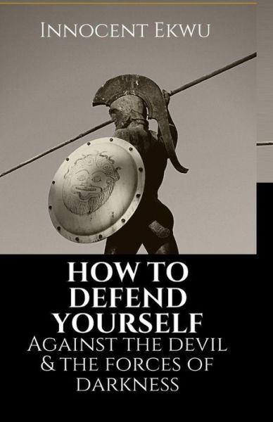 Cover for Innocent Ekwu · How To Defend Yourself Against the Devil and the Forces of Darkness (Paperback Book) (2020)