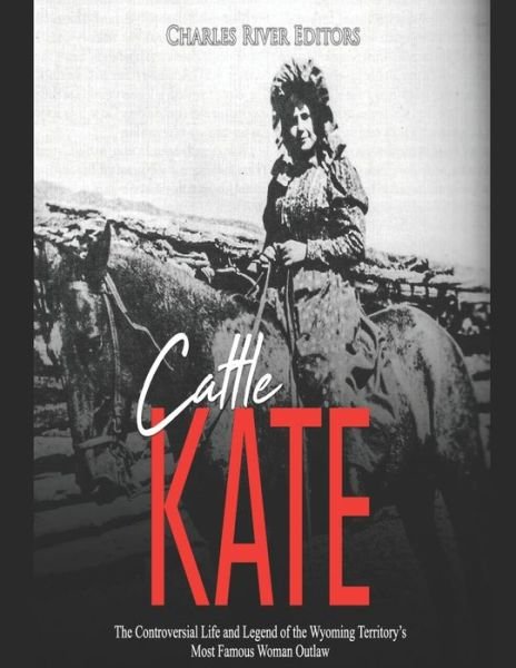 Cover for Charles River Editors · Cattle Kate (Paperback Bog) (2020)
