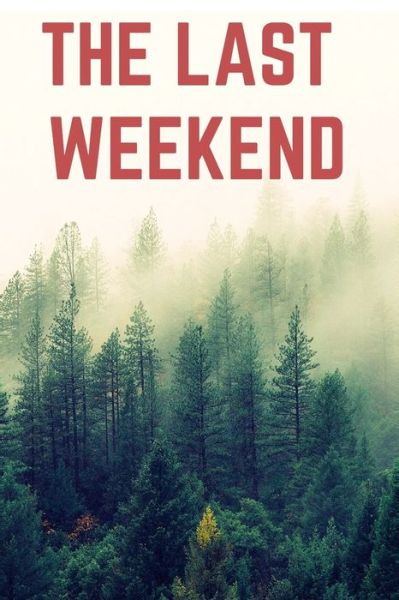 The Last Weekend - M P - Books - Independently Published - 9798635307410 - April 8, 2020