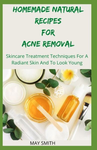 Cover for May Smith · Homemade Natural Recipes for Acne Removal (Paperback Book) (2020)