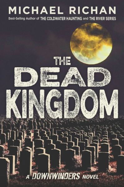 The Dead Kingdom - Downwinders - Michael Richan - Books - Independently Published - 9798652322410 - June 20, 2020