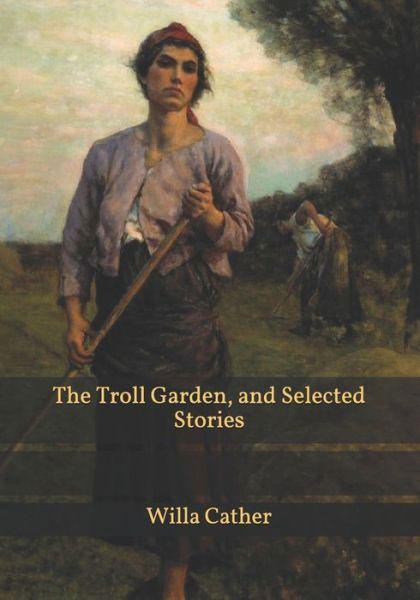 Cover for Willa Cather · The Troll Garden, and Selected Stories (Pocketbok) (2021)