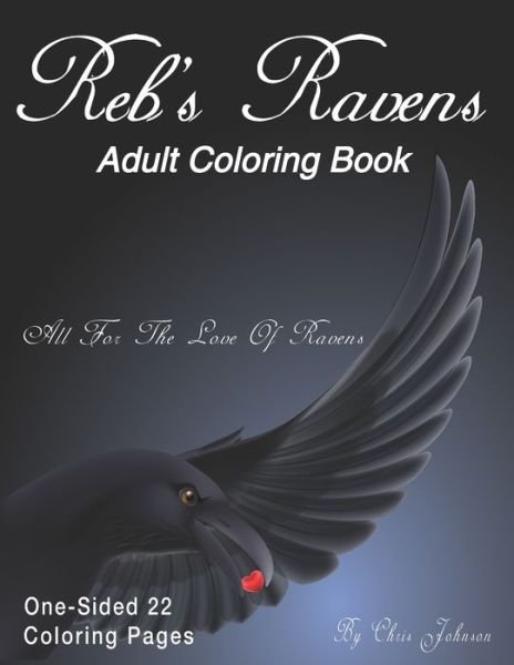 Reb's Ravens Coloring Book For Adults: For the love of Ravens and birds of a feather. Landscapes and portrait pages of various designs. Includes skulls, detailed mandala designed creations, and more. Detailed and simple raven themed coloring pages. - Chris Johnson - Books - Independently Published - 9798728946410 - March 27, 2021