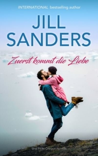 Cover for Jill Sanders · Zuerst kommt die Liebe (Taschenbuch) (2021)