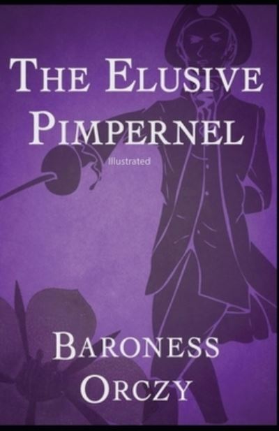 Cover for Baroness Emmuska Orczy · The Elusive Pimpernel Illustrated (Paperback Book) (2021)