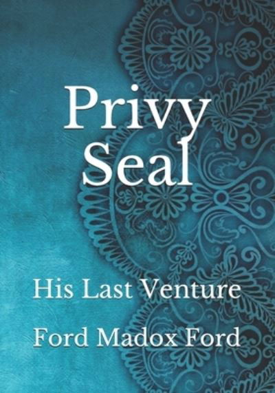 Privy Seal - Ford Madox Ford - Books - Independently Published - 9798737872410 - April 15, 2021