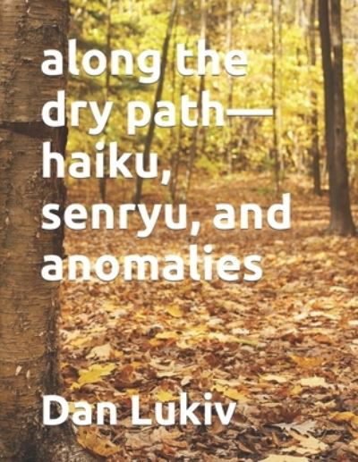 Cover for Dan Lukiv · Along the Dry Path-haiku, Senryu, and Anomalies (Paperback Bog) (2021)