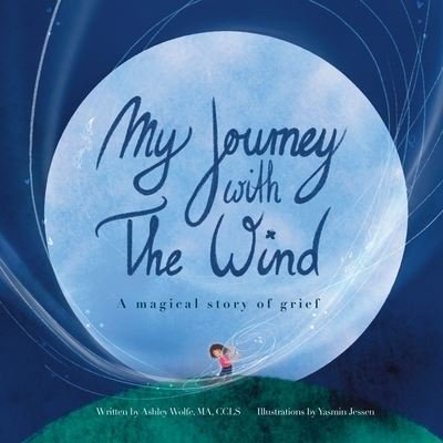 Cover for Ashley Wolfe · My Journey With The Wind: A Magical Story Of Grief (Paperback Book) (2022)