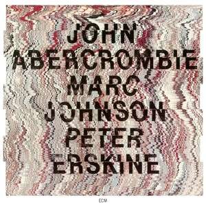 Cover for Abercrombie / Johnson / Erskine · John Abercrombie / Marc Johnson / Peter Erskine (CD) (2019)