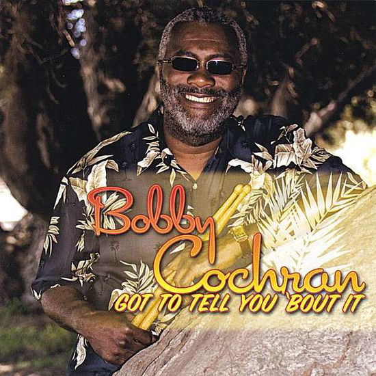 Cover for Bobby Cochran · Got to Tell You 'bout It (CD) (2008)