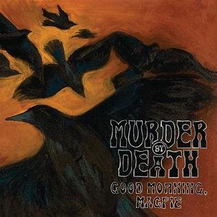 Good Morning Magpie - Murder by Death - Musiikki - BLOODSHOT - 0744302071411 - perjantai 27. heinäkuuta 2018