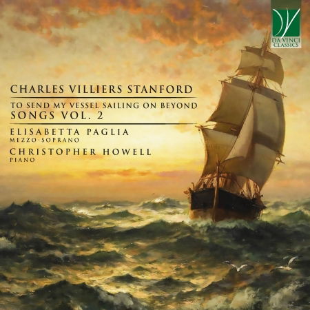 Cover for Elisabetta Paglia &amp; Christopher Howell · Charles Villiers Stanford: To Send My Vessel Sailing On Beyond - Songs Vol. 2 (CD) (2022)