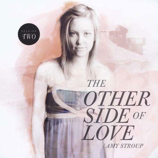 Cover for Amy Stroup · The Other Side of Love / Session Two (CD)