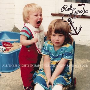 Cover for Rob Lynch · All These Nights in Bars Somehow Will Save My Soul (LP) (2013)
