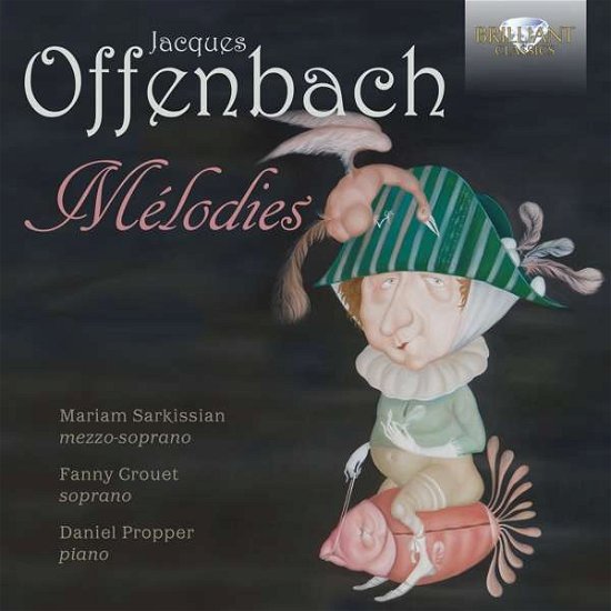 Offenbach: Melodies - Mariam Sarkissian / Fanny Crouet / Daniel Propper - Musik - BRILLIANT CLASSICS - 5028421956411 - 19. januar 2018