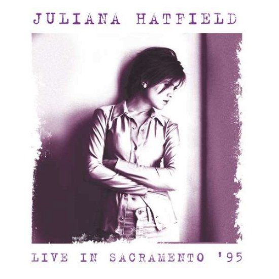 Cover for Hatfield Juliana · Live in Sacramento '95 (CD) (2016)