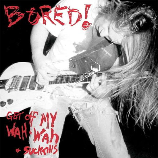 Cover for Bored · Get off My Wah Wah &amp; Suck This (LP) (2018)