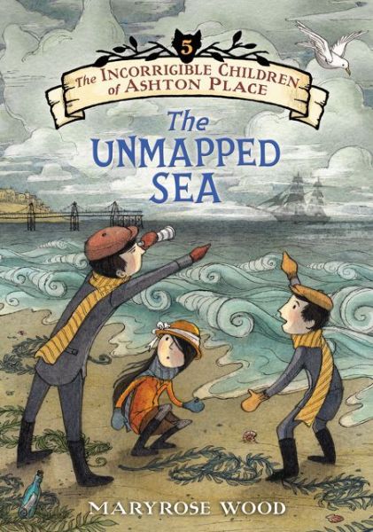 Cover for Maryrose Wood · The Incorrigible Children of Ashton Place: Book V: the Unmapped Sea - Incorrigible Children of Ashton Place (Hardcover Book) (2015)