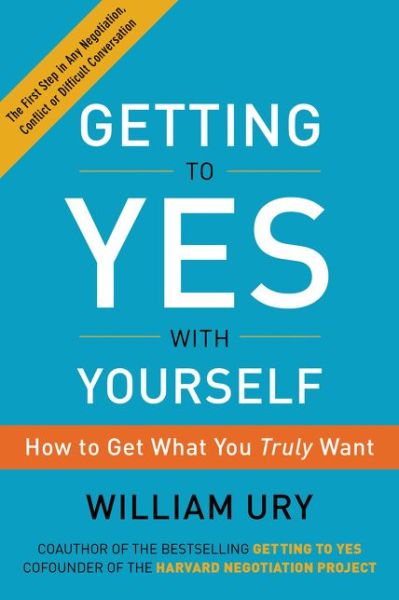 Getting to Yes with Yourself: How to Get What You Truly Want - William Ury - Books - HarperCollins - 9780062363411 - October 4, 2016