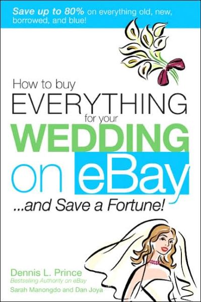 Cover for Dennis Prince · How to Buy Everything for Your Wedding on eBay . . . and Save a Fortune! (Paperback Book) [Ed edition] (2005)