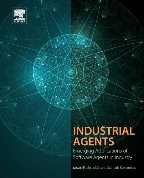Industrial Agents: Emerging Applications of Software Agents in Industry - Paulo Leitao - Books - Elsevier Science Publishing Co Inc - 9780128003411 - March 12, 2015