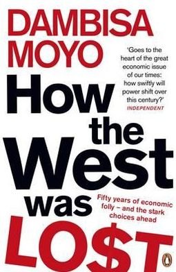 Cover for Dambisa Moyo · How The West Was Lost: Fifty Years of Economic Folly - And the Stark Choices Ahead (Pocketbok) (2012)