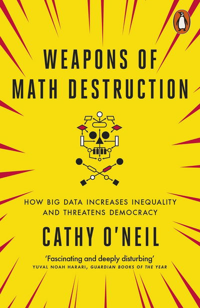 Weapons of Math Destruction: How Big Data Increases Inequality and Threatens Democracy - Cathy O'Neil - Livros - Penguin Books Ltd - 9780141985411 - 6 de julho de 2017